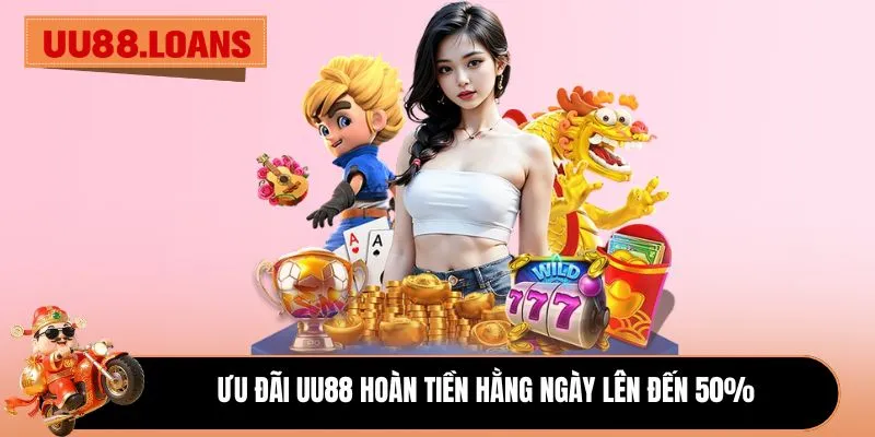 Ưu đãi UU88 hoàn tiền hằng ngày lên đến 50% 